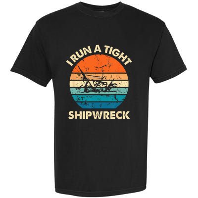 I Run A Tight Shipwreck Funny Vintage Mom Dad Quote Garment-Dyed Heavyweight T-Shirt