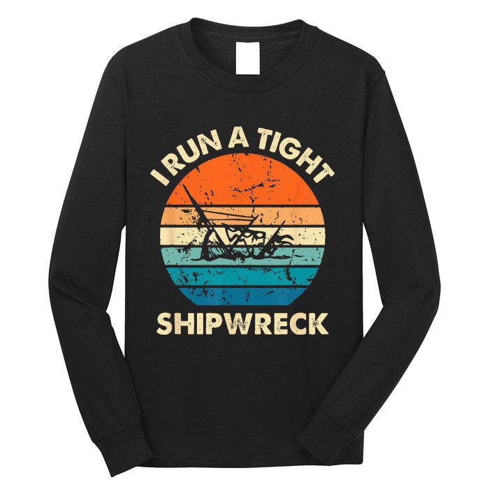 I Run A Tight Shipwreck Funny Vintage Mom Dad Quote Long Sleeve Shirt