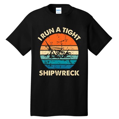 I Run A Tight Shipwreck Funny Vintage Mom Dad Quote Tall T-Shirt