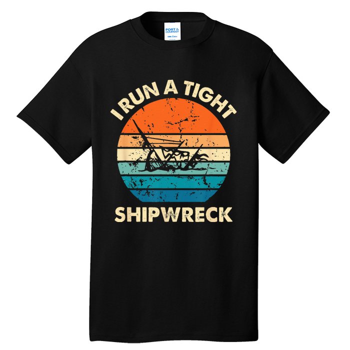 I Run A Tight Shipwreck Funny Vintage Mom Dad Quote Tall T-Shirt