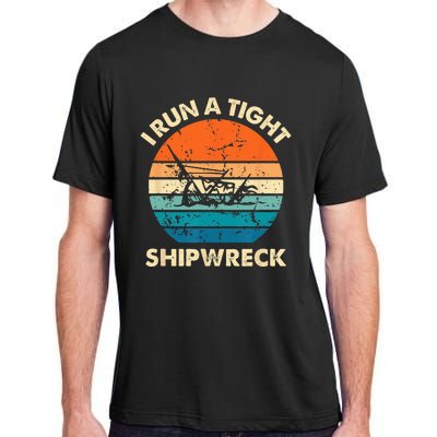 I Run A Tight Shipwreck Funny Vintage Mom Dad Quote Adult ChromaSoft Performance T-Shirt