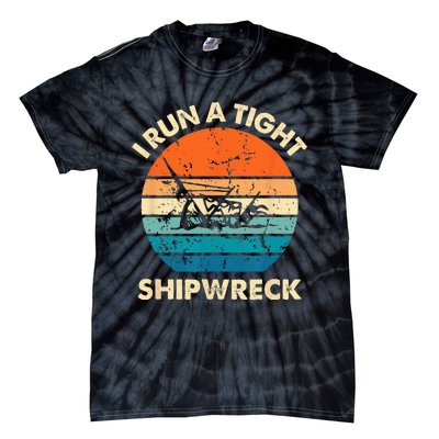 I Run A Tight Shipwreck Funny Vintage Mom Dad Quote Tie-Dye T-Shirt