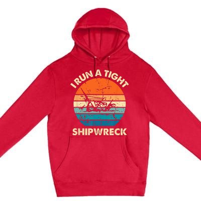 I Run A Tight Shipwreck Funny Vintage Mom Dad Quote Premium Pullover Hoodie