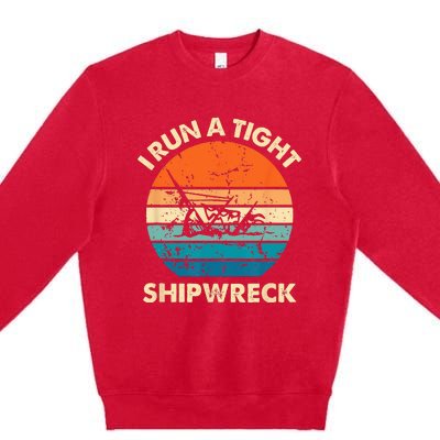 I Run A Tight Shipwreck Funny Vintage Mom Dad Quote Premium Crewneck Sweatshirt