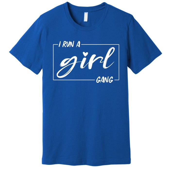 I Run A Gang Gift Mom Of Gift Mom Mother Meaningful Gift Premium T-Shirt