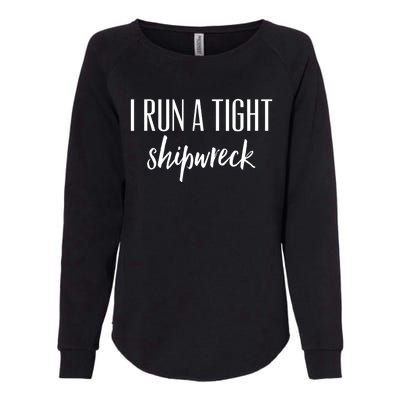 I Run A Tight Shipwreck Gift Vintage Ship Wreck Mom Quote Cool Gift Womens California Wash Sweatshirt