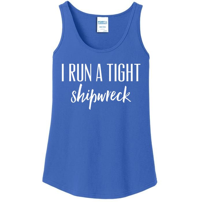 I Run A Tight Shipwreck Gift Vintage Ship Wreck Mom Quote Cool Gift Ladies Essential Tank