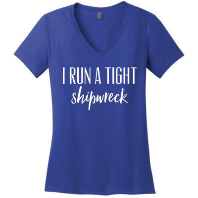 I Run A Tight Shipwreck Gift Vintage Ship Wreck Mom Quote Cool Gift Women's V-Neck T-Shirt