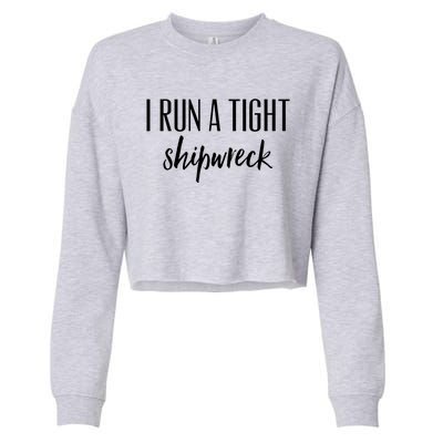 I Run A Tight Shipwreck Gift Vintage Ship Wreck Mom Quote Cool Gift Cropped Pullover Crew