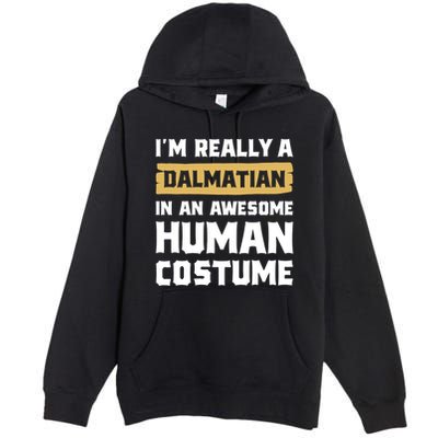 Im Really A Dalmatian In An Awesome Hu Costume Halloween Gift Premium Pullover Hoodie