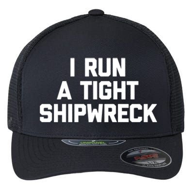 I Run A Tight Shipwreck Funny Gift Funny Saying Sarcastic Mom Gift Flexfit Unipanel Trucker Cap