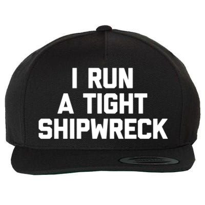 I Run A Tight Shipwreck Funny Gift Funny Saying Sarcastic Mom Gift Wool Snapback Cap