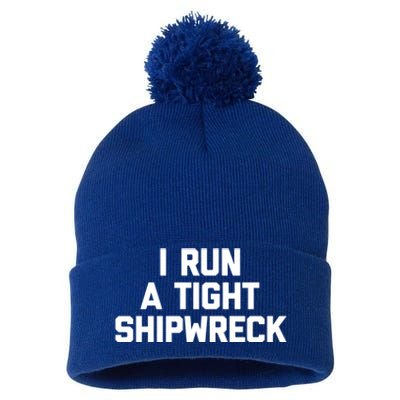 I Run A Tight Shipwreck Funny Gift Funny Saying Sarcastic Mom Gift Pom Pom 12in Knit Beanie