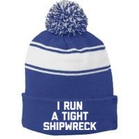 I Run A Tight Shipwreck Funny Gift Funny Saying Sarcastic Mom Gift Stripe Pom Pom Beanie