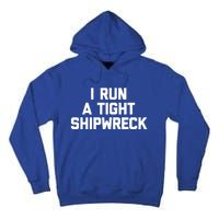 I Run A Tight Shipwreck Funny Gift Funny Saying Sarcastic Mom Gift Tall Hoodie