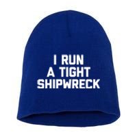 I Run A Tight Shipwreck Funny Gift Funny Saying Sarcastic Mom Gift Short Acrylic Beanie