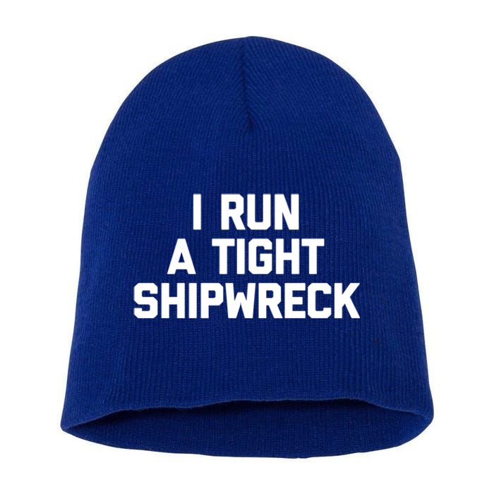 I Run A Tight Shipwreck Funny Gift Funny Saying Sarcastic Mom Gift Short Acrylic Beanie