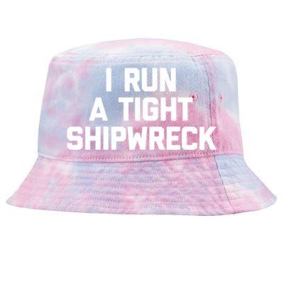 I Run A Tight Shipwreck Funny Gift Funny Saying Sarcastic Mom Gift Tie-Dyed Bucket Hat