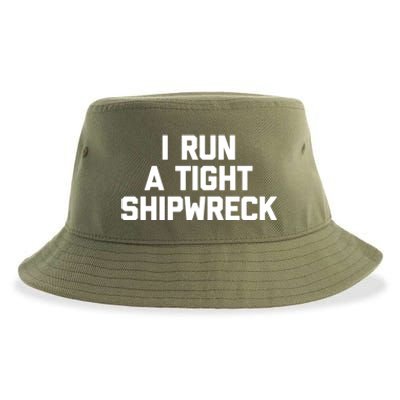 I Run A Tight Shipwreck Funny Gift Funny Saying Sarcastic Mom Gift Sustainable Bucket Hat