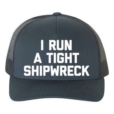 I Run A Tight Shipwreck Funny Gift Funny Saying Sarcastic Mom Gift Yupoong Adult 5-Panel Trucker Hat