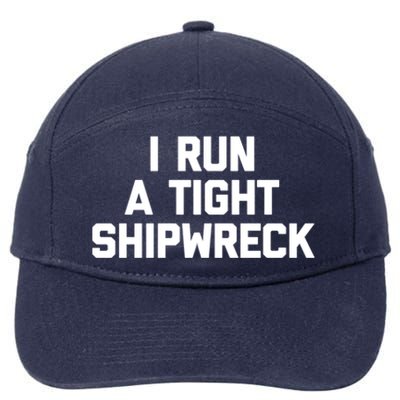 I Run A Tight Shipwreck Funny Gift Funny Saying Sarcastic Mom Gift 7-Panel Snapback Hat