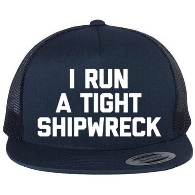 I Run A Tight Shipwreck Funny Gift Funny Saying Sarcastic Mom Gift Flat Bill Trucker Hat