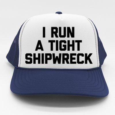 I Run A Tight Shipwreck Funny Gift Funny Saying Sarcastic Mom Gift Trucker Hat