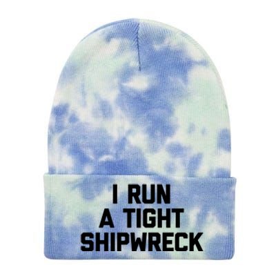 I Run A Tight Shipwreck Funny Gift Funny Saying Sarcastic Mom Gift Tie Dye 12in Knit Beanie