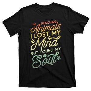 In Rescuing Animals I Lost My Mind But Found My Soul T-Shirt