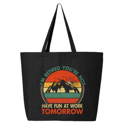 Im Retired And Youre Not Have Fun At Work Tomorrow Tee Funny Vintage Retiree R 25L Jumbo Tote