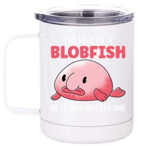 Im Really A Blobfish In A Hu Costume Sea Fish Gift 12 oz Stainless Steel Tumbler Cup