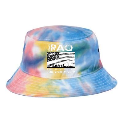 Iraq If You Haven't Been There Shut Your Mouth Tie Dye Newport Bucket Hat