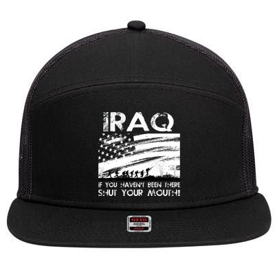 Iraq If You Haven't Been There Shut Your Mouth 7 Panel Mesh Trucker Snapback Hat