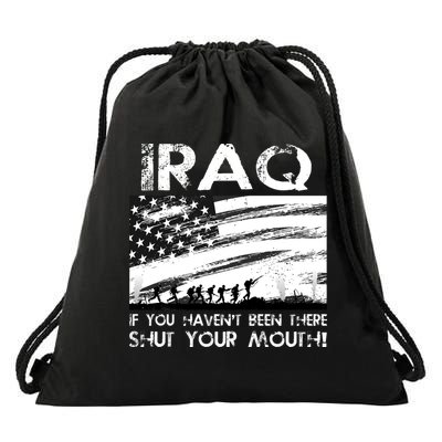 Iraq If You Haven't Been There Shut Your Mouth Drawstring Bag