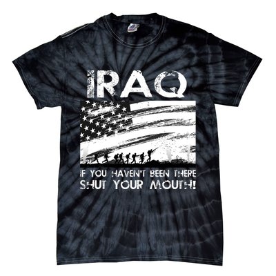 Iraq If You Haven't Been There Shut Your Mouth Tie-Dye T-Shirt