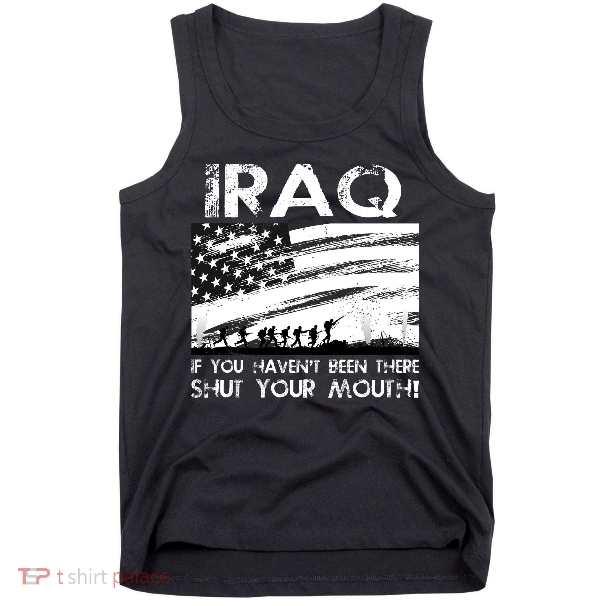 Iraq If You Haven't Been There Shut Your Mouth Tank Top