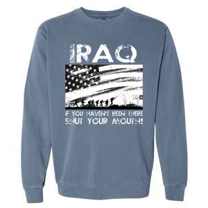 Iraq If You Haven't Been There Shut Your Mouth Garment-Dyed Sweatshirt