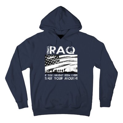 Iraq If You Haven't Been There Shut Your Mouth Hoodie