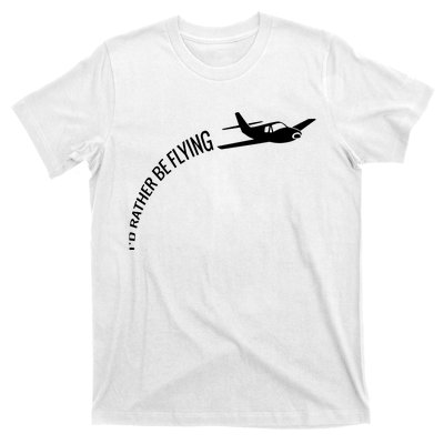 Id Rather Be Flying Airplane Pilot T-Shirt