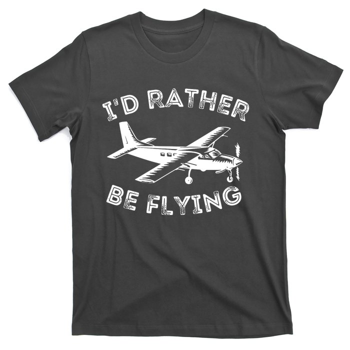 Id Rather Be Flying Funny Pilot Aviation Airplane Gift T-Shirt