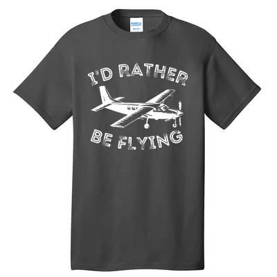 Id Rather Be Flying Funny Pilot Aviation Airplane Gift Tall T-Shirt