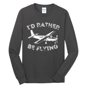 Id Rather Be Flying Funny Pilot Aviation Airplane Gift Tall Long Sleeve T-Shirt