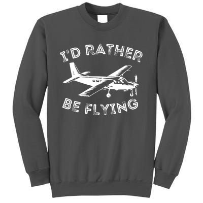 Id Rather Be Flying Funny Pilot Aviation Airplane Gift Tall Sweatshirt