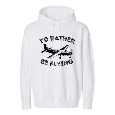 Id Rather Be Flying Funny Pilot Aviation Airplane Gift Garment-Dyed Fleece Hoodie