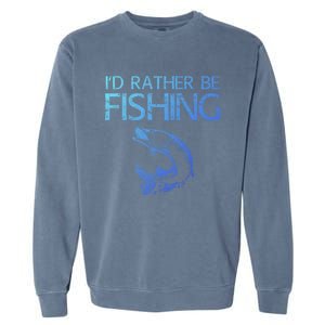 ID Rather Be Fishing Funny Gift Fisher Gift Garment-Dyed Sweatshirt