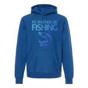 ID Rather Be Fishing Funny Gift Fisher Gift Premium Hoodie