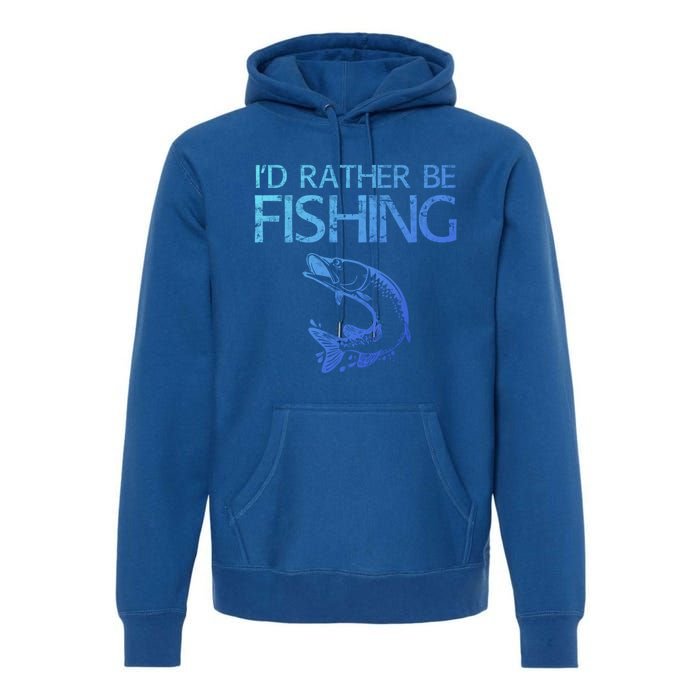 ID Rather Be Fishing Funny Gift Fisher Gift Premium Hoodie