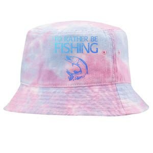 ID Rather Be Fishing Funny Gift Fisher Gift Tie-Dyed Bucket Hat