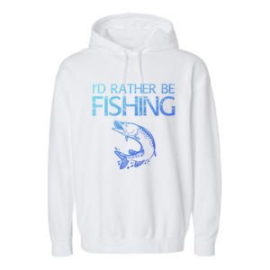 ID Rather Be Fishing Funny Gift Fisher Gift Garment-Dyed Fleece Hoodie