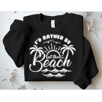 I'd Rather Be At The Beach Vacation Sweatshirt